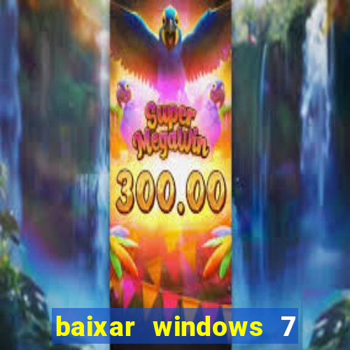 baixar windows 7 ultimate 64 bits com todos os drivers